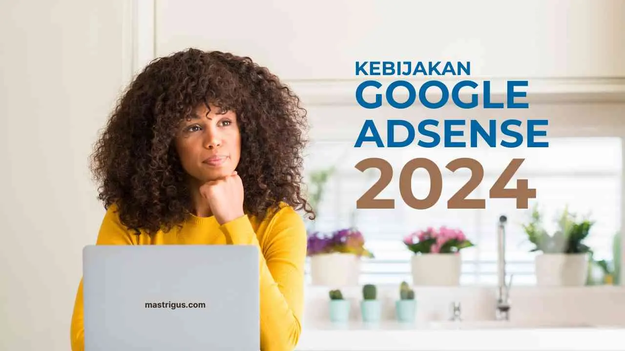 Kebijakan Google Adsense Terbaru 2024: Apa yang Perlu Anda Tahu